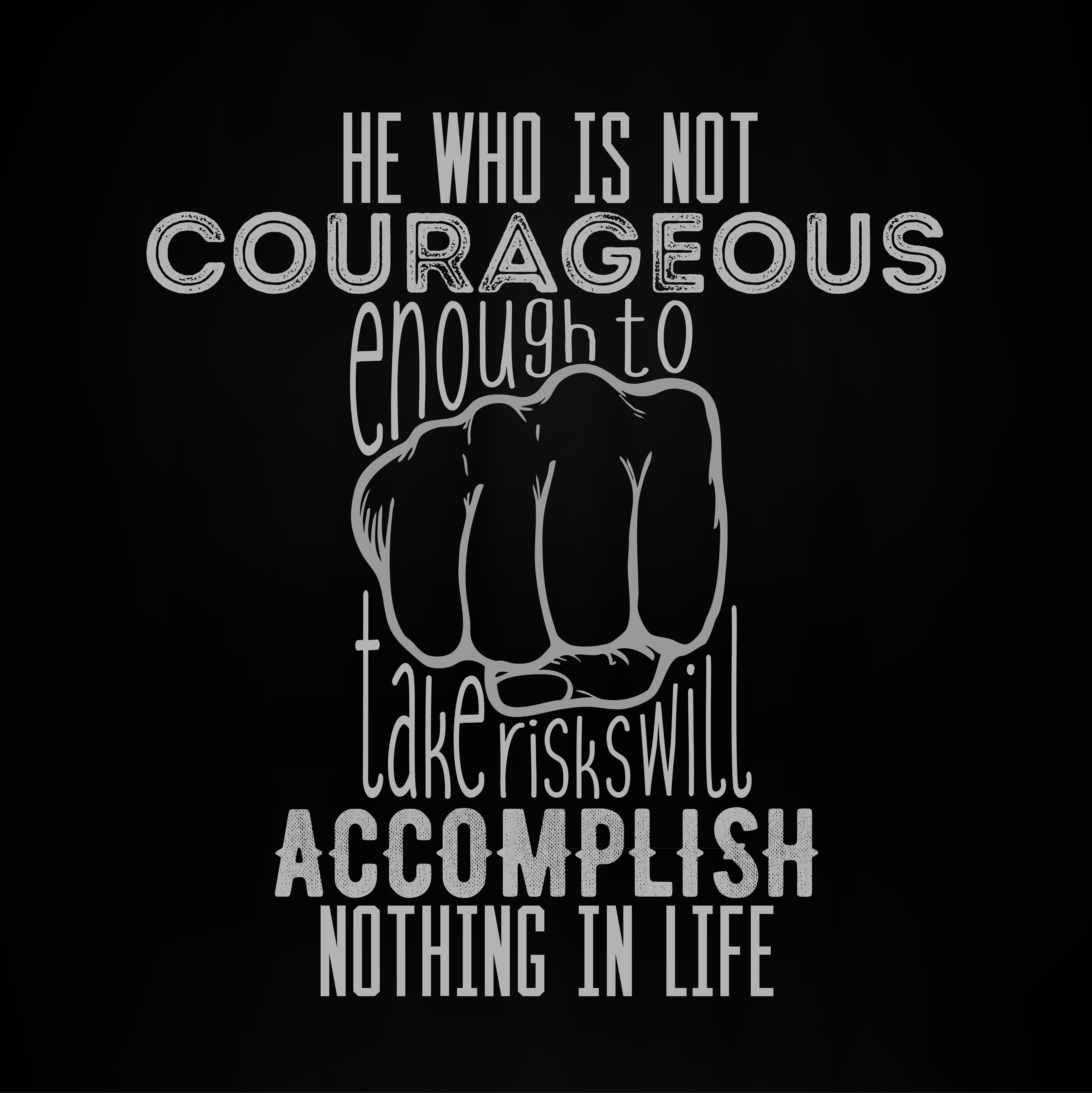 Quote Typography Courageous Accomplish Motivational Simple Background Black Background Wisdom Black  3338x3342